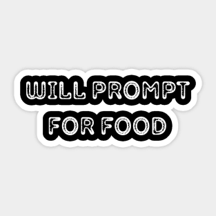 Will Prompt for food | Funny AI | Prompt Engineer | Artificial Intelligence Sticker